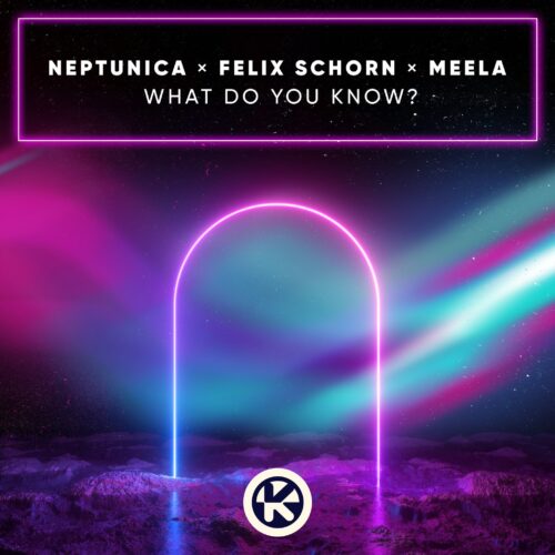 Neptunica & Felix Schorn & MEELA – What Do You Know?