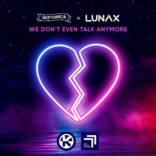 Neptunica & LUNAX ft. madugo – We Don’t Even Talk Anymore